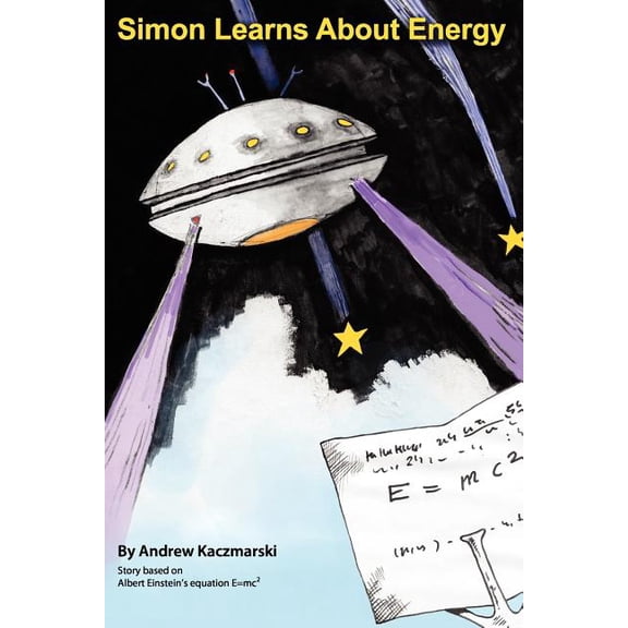 Simon Learns About Energy: Story based on Albert Einstein's equation E=mc2, (Paperback)