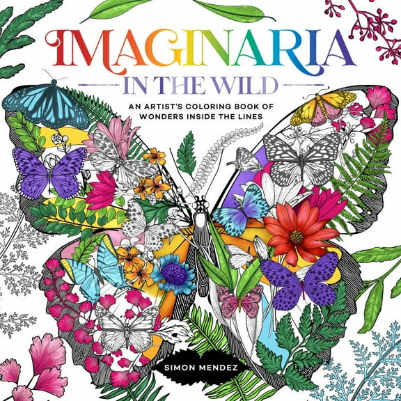 Simon Mendez: Imaginaria: in the Wild: An Artist's Coloring Book of Wonders Inside the Lines, 96 pages (Paperback)