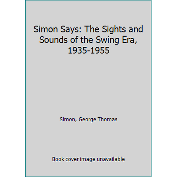 Pre-Owned Simon Says: The Sights and Sounds of the Swing Era, 1935-1955 (Paperback) 0883650010 9780883650011