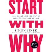 Start with Why How Great Leaders Inspire Everyone to Take Action Paperback