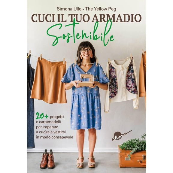 Simona Ullo Cuci il tuo armadio sostenibile. Con 20 progetti e cartamodelli per imp (Hardcover)