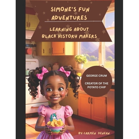 Simone's Fun Adventures Learning about B Simone's Fun Adventures Learning About Black History Makers: George Crum the Creator of the Potato Chip, (Paperback)