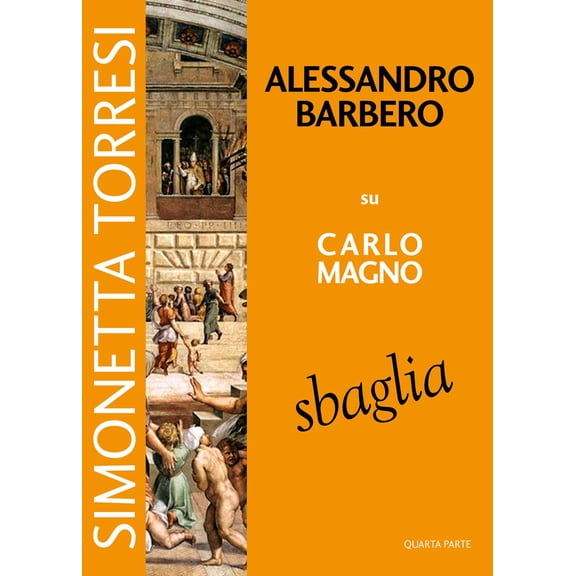 Simonetta Torresi Alessandro Barbero su Carlo Magno sbaglia (Vol. 4) (Hardcover)