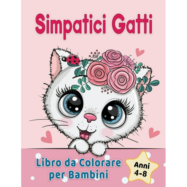 Simpatici Gatti Libro da Colorare per Bambini dai 4-8 anni: Adorabili gatti  dei cartoni animati, gattini & caticorni (Paperback) 