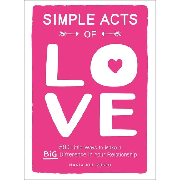 Simple Acts Gift Series: Simple Acts of Love : 500 Little Ways to Make a Big Difference in Your Relationship (Hardcover)