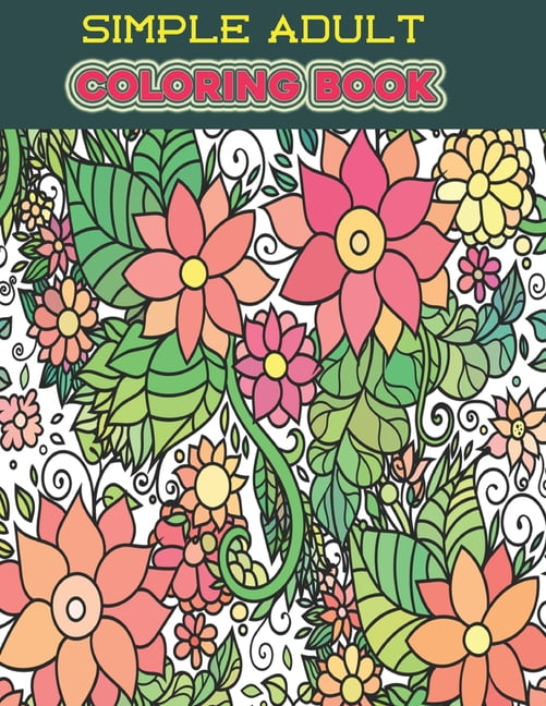 Simple Adult Coloring Book : An Adult Coloring Book Featuring Fun, Easy and Relaxing Designs ...