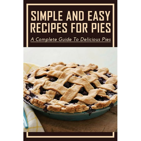 Simple And Easy Recipes For Pies: A Complete Guide To Delicious Pies: Ruby Slipper Cranberry-Apple-Raisin Pie (Paperback)