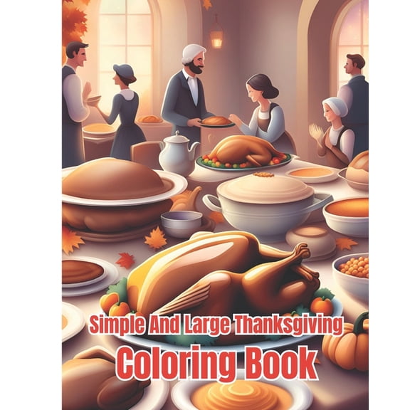 Simple And Large Thanksgiving Coloring Book: Super Cute Thanksgiving Coloring Pages For Kids, Girls, Boys, Teens and Adu, (Paperback)