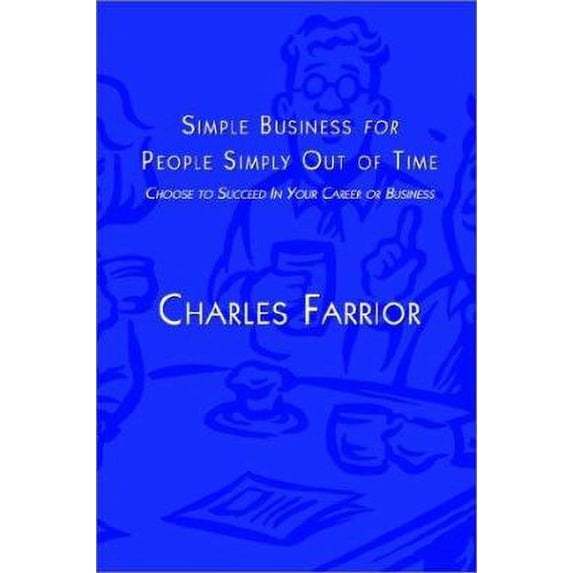 Pre-Owned Simple Business for People Simply Out of Time: Choose to Succeed in Your Career or (Hardcover) 140331375X 9781403313751