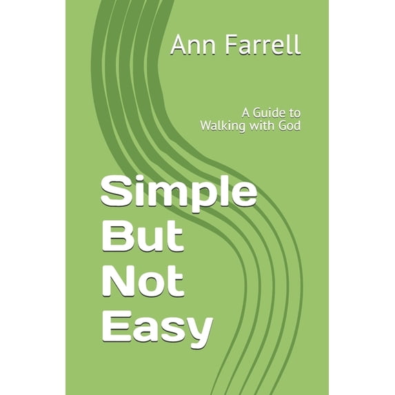 Simple But Not Easy: A Guide to Walking with God, (Paperback)