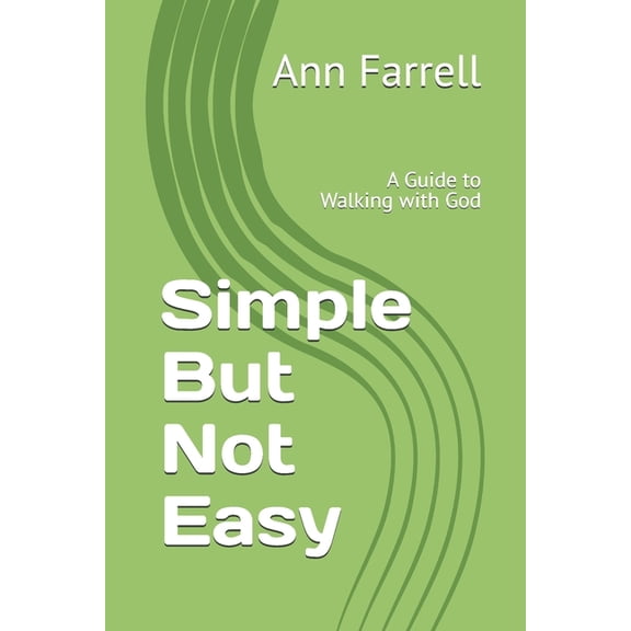Simple But Not Easy: A Guide to Walking with God, (Paperback)
