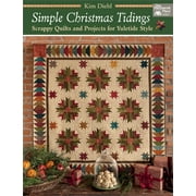 Simple Christmas Tidings Scrappy Quilts and Projects for Yuletide Style Paperback by Kim Diehl