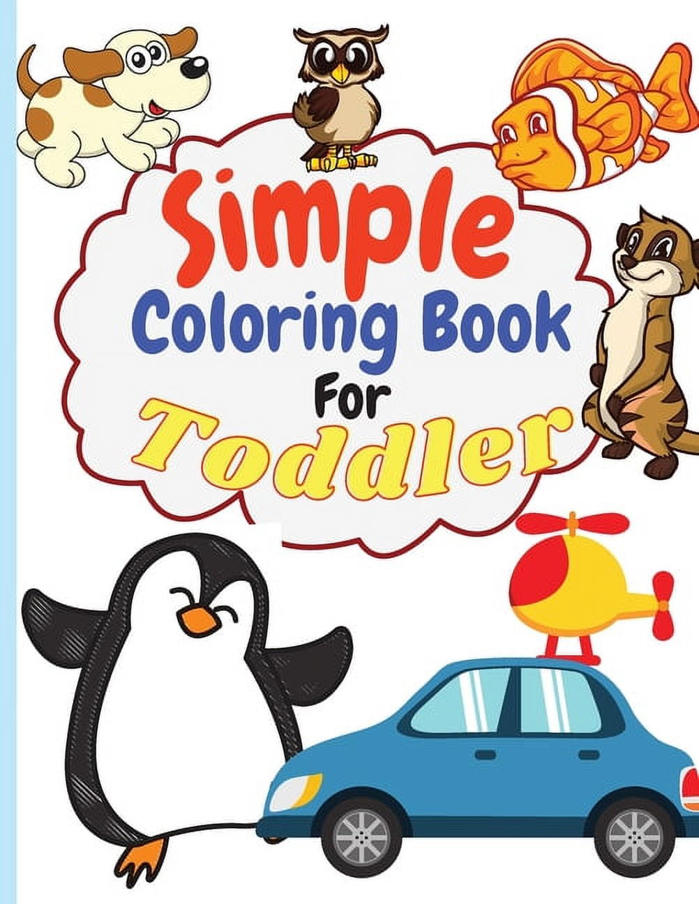 Simple & Big Coloring Book for Toddler: 100 Easy And Fun Coloring Pages For  Kids, Preschool and Kindergarten (For Kids Ages 1-4)