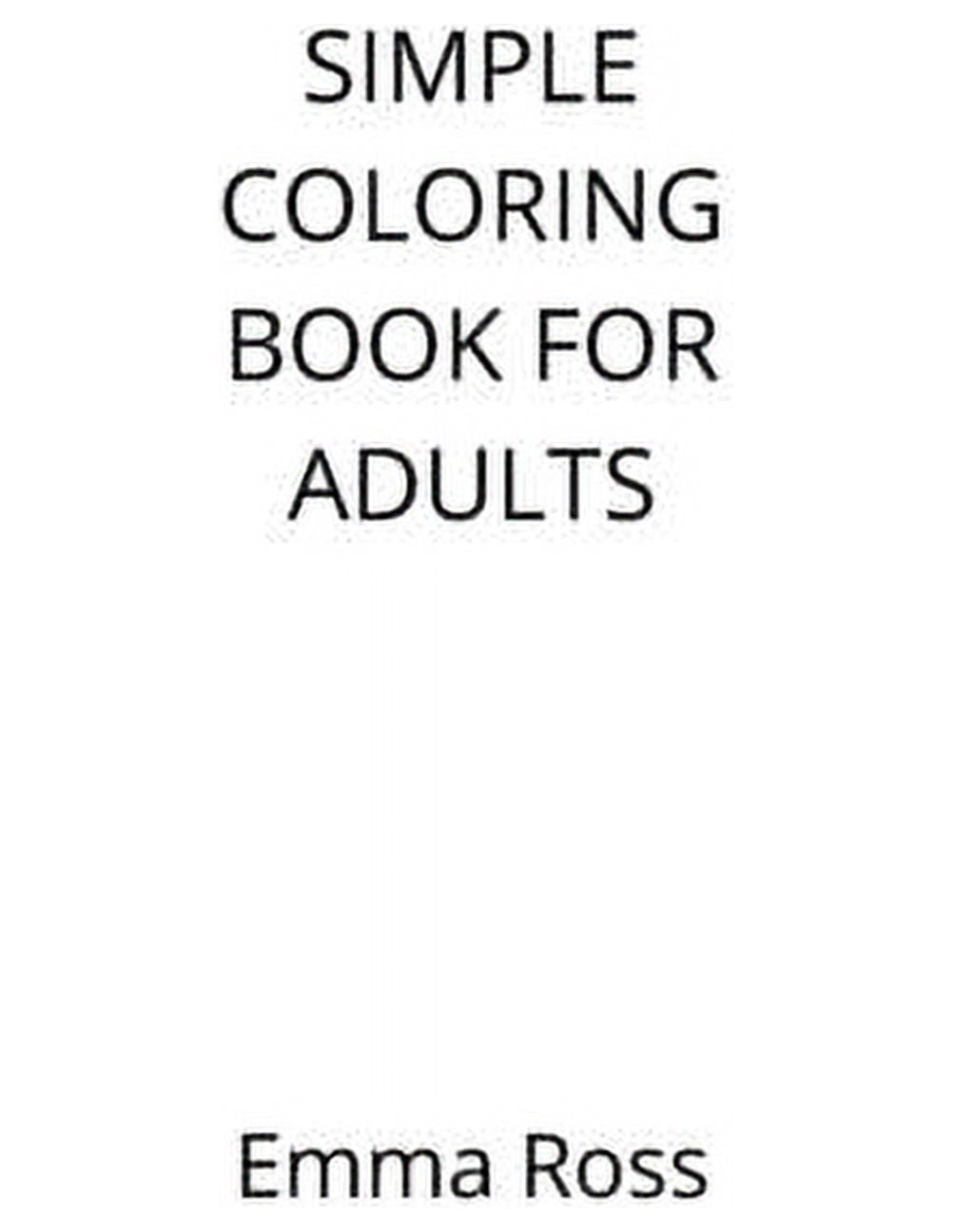 SIMPLE COLORING BOOK FOR ADULTS: Gift for Senior Citizens With Larger  Designs That Are Easier to See and Easier to Color by Emma Ross
