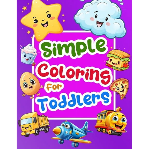 Simple Coloring For Toddler: Easy Animals, Food, Fruits And Things For Kids Age 1-5 To Colors And Learn. Preschool and K, (Paperback)