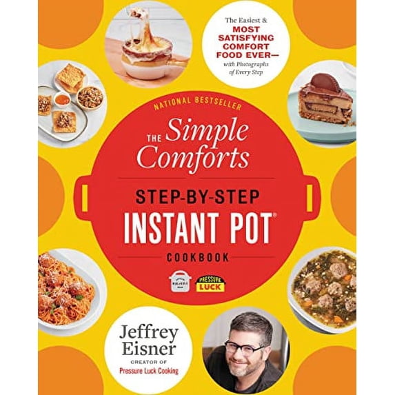 The Simple Comforts Step-By-Step Instant Pot Cookbook : The Easiest and Most Satisfying Comfort Food Ever -- With Photographs of Every Step (Paperback)