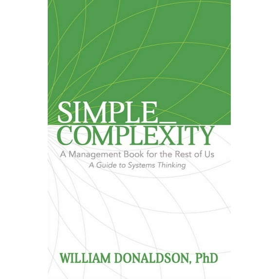 Simple_Complexity: A Management Book for the Rest of Us: A Guide to Systems Thinking, (Paperback)