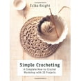 thumbnail image 1 of Pre-Owned Simple Crocheting: A Complete How-To-Crochet Workshop with 20 Projects (Paperback) 1250016215 9781250016218, 1 of 1