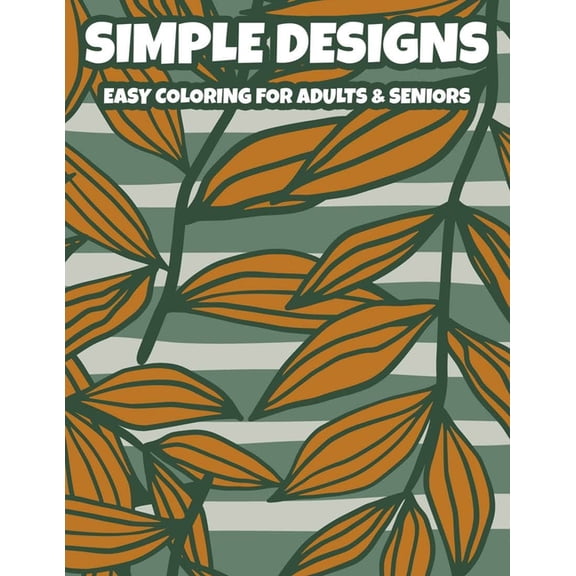 Simple Designs Easy Coloring For Adults & Seniors: A Relaxing Coloring Book Of Spring For Elderly Adults, Large Print Il, (Paperback)