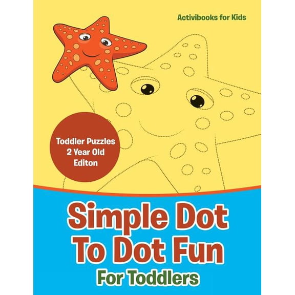 Simple Dot To Dot Fun For Toddlers - Toddler Puzzles 2 Year Old Editon, (Paperback)
