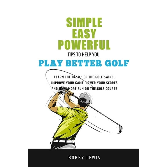 Simple, Easy Powerful Tips to Help You Play Better Golf, (Paperback)