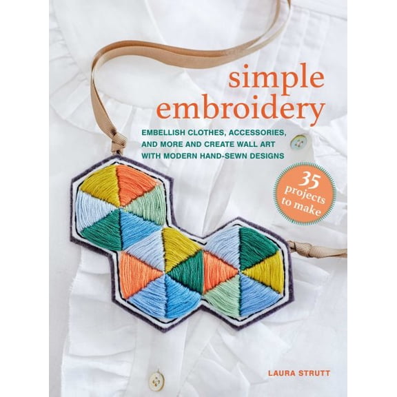 Pre-Owned Simple Embroidery: 35 Projects to Make: Embellish Clothes, Accessories, and More and Create Wall Art with Modern Hand-Se, (Paperback)