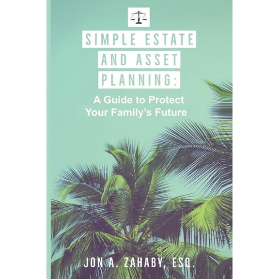 Simple Estate and Asset Planning: A Guide to Protect Your Family's Future, (Paperback)