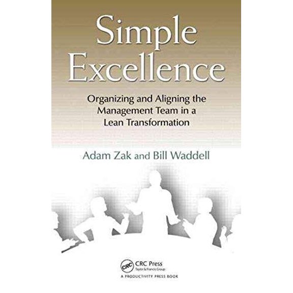 Simple Excellence : Organizing And Aligning The Management Team In A Lean Transformation - Zak