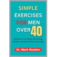 thumbnail image 1 of Simple Exercises for Men Over 40: Workouts That Keep You Strong, Mobile, and Injury-Free at Any Age, (Paperback), 1 of 1