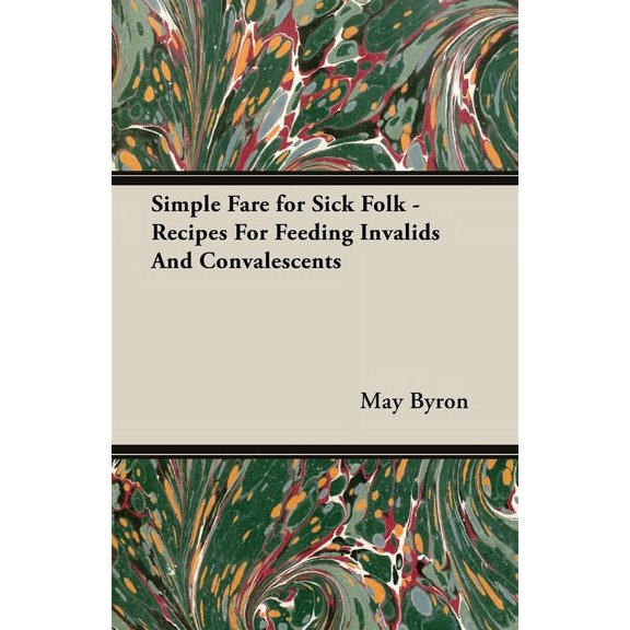 Simple Fare for Sick Folk - Recipes For Feeding Invalids And Convalescents, (Paperback)