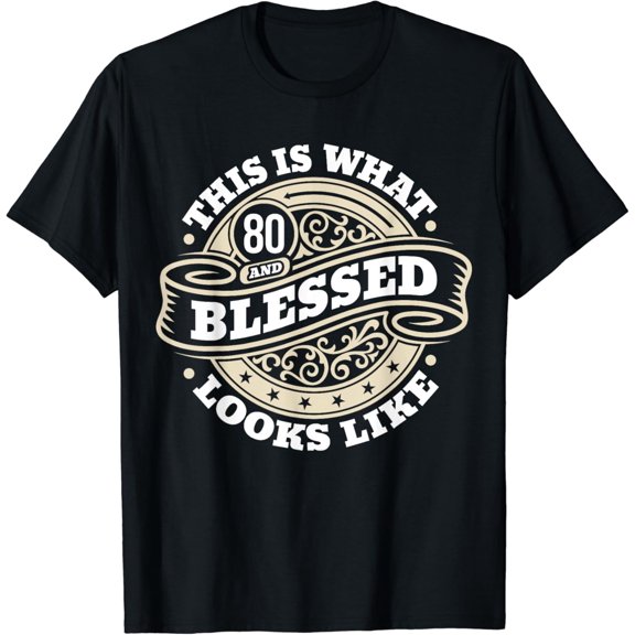 Simple Fit 80Th Birthday Age 80 Blessed I Religious 80Th Birthday T-Shirt