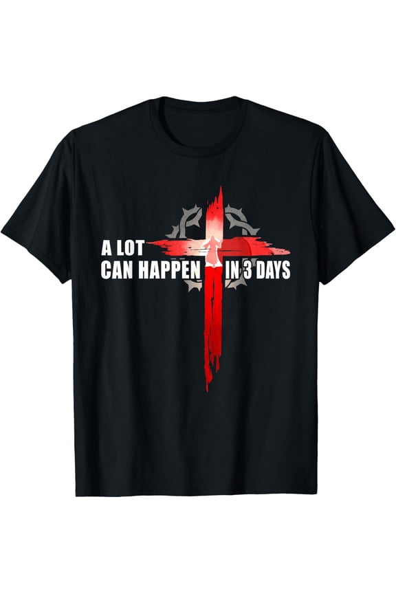 A Lot Can Happen In 3 Days Religious Women Men T-Shirt