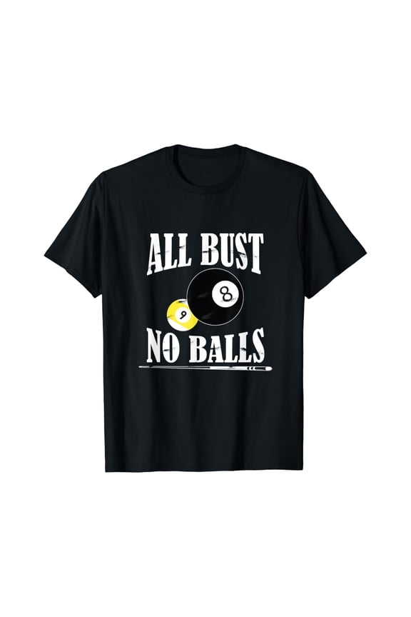 All Bust No Balls Pool Player Billiard 8 Ball Cue Gift T-Shirt All Size S-5Xl