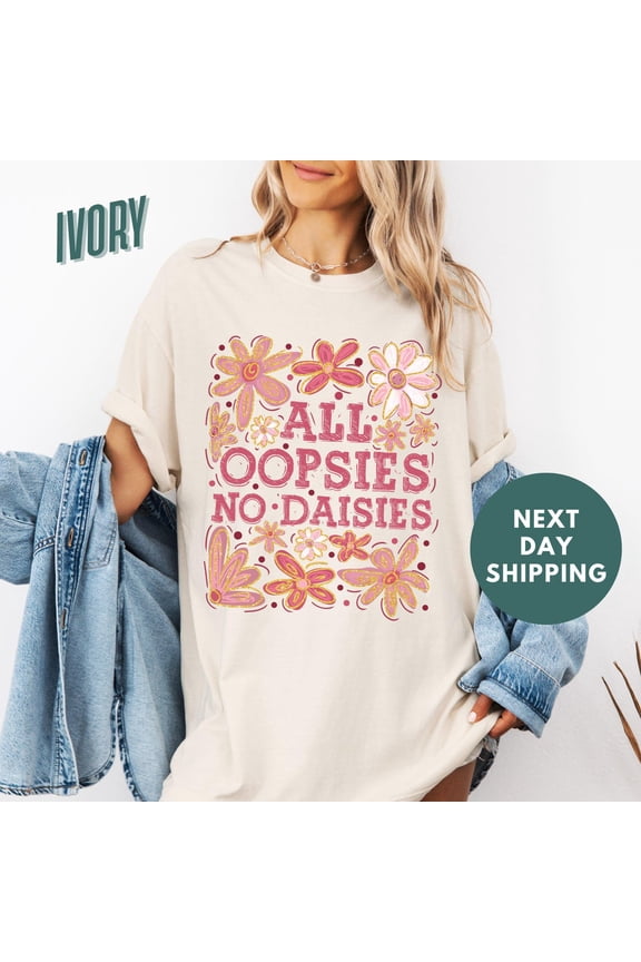 All Oopsies No Daisies Shirt, Shirt, Boho Flowers Shirt, Trendy Aesthetic Shirt, Shirt, Wildflowers Shirt