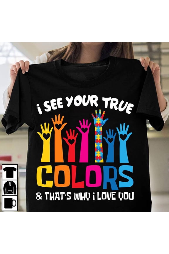 Autism I See Your True Color Graphic Unisex T Shirt, Sweatshirt, Hoodie Size ... Gift For Him/Her