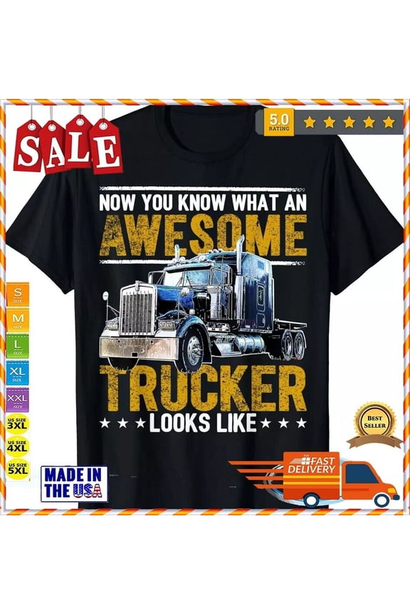 , Awesome Trucker Big Rig Semi-Trailer Truck Driver Tee Gift Unisex T-Shirt Gift For Him/Her