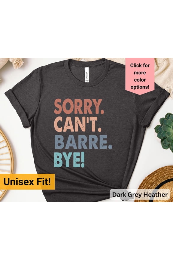 Barre Shirt, Sorry Cant Barre Bye, Workout Shirt, Womens Gym Shirt, Cute Fitness Shirt, Pilates Shirt, Yoga Shirt, Manifesting Shirt