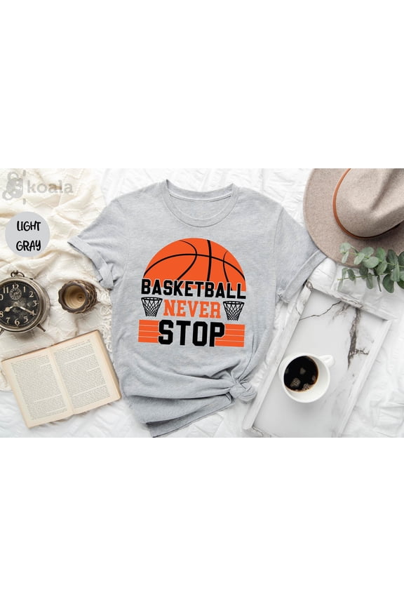 Basketball Never Stop Shirt, Basketball Mom Shirt, Basketball Shirt, Basketball Player Gift, Basketball Lover, Gift for Him, Basketball Dad All Size S-5XL