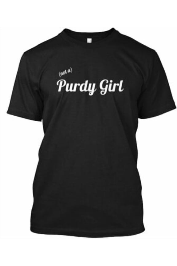 Be A Not A Purdy Girl T-Shirt Made in the USA All Size S-5XL