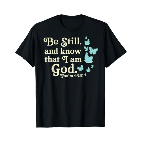 Simple Fit Be Still I Am God Psalms Bible Verse Christ Gift T-Shirt