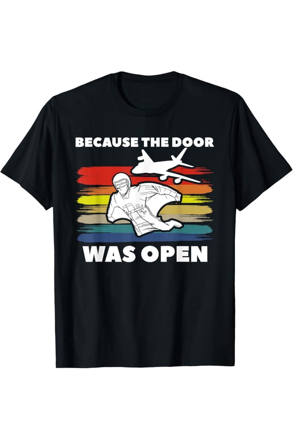 Because The Door Was Open Wingsuit Skydiving T-Shirt All Size S-5XL