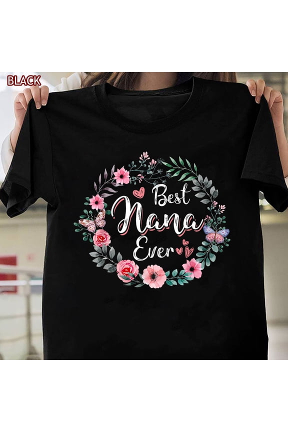 Best Nana Ever T-Shirt Mothers Day Gift For Mom Grandma Mimi Unisex Tee All Size S-5Xl
