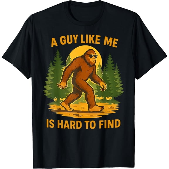 Simple Fit Bigfoot A Guy Like Me Is Hard To Forest Find T-Shirt Gift For Him/Her