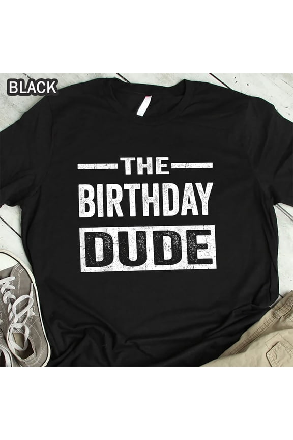 Birthday Dude Graphic T-Shirt For Men Women Boys Girls, Gift Tee All Size S-5Xl