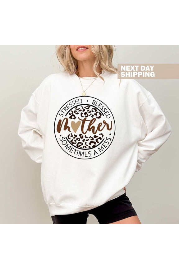 Blessed Mama Sweatshirt, Stressed Blessed Sometimes a Mess Shirt, Mom Life Sweater, Cute Mom Crewneck, Mothers Day Gift, New Mom Gift All Size S-5XL