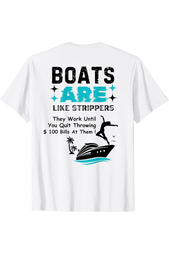 Boats Are Like Strippers They Work Until You Quit Throwing T-Shirt All Size S-5XL