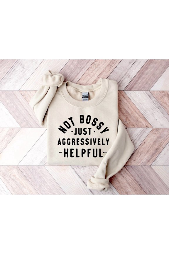 Not Bossy Aggressively Helpful Sweatshirt, Gift For Mom, Gift For Bossy Friend, Gift For Boss, Mom Sweat, Teacher Sweatshirt All Size S-5Xl