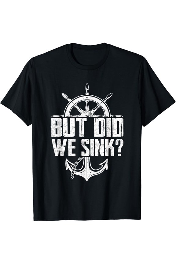 But Did We Sink T-Shirt All Size S-5XL