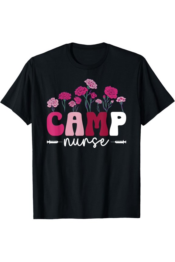 Camp Nurse Camp Nursing Flowers Camp Nurse T-Shirt Gift For Him/Her