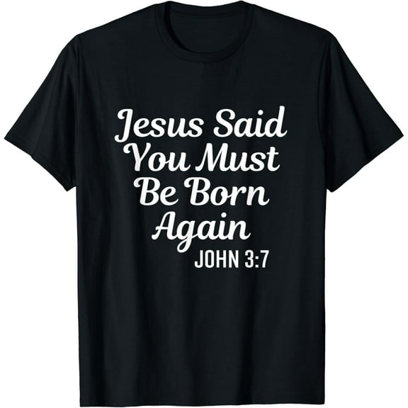 Simple Fit Christ Said You Must Be Born Again Religious Bible Christian T-Shirt